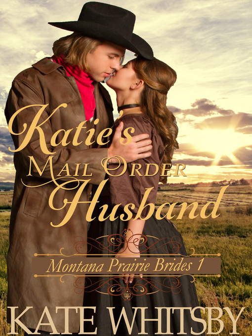 Title details for Katie's Mail Order Husband (Montana Prairie Brides, Book 1) by Kate Whitsby - Available